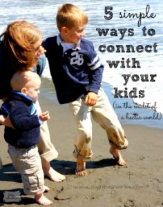 5 Simple Ways to Connect with your Kids in the midst of a hectic world