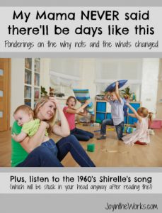 My Mama NEVER said there'll be days like this! Ponderings on the why nots and the whats changed that makes Motherhood so hard now!