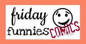 Need a laugh? Check out this week's installment of Friday Funnies on Joy in the Works!