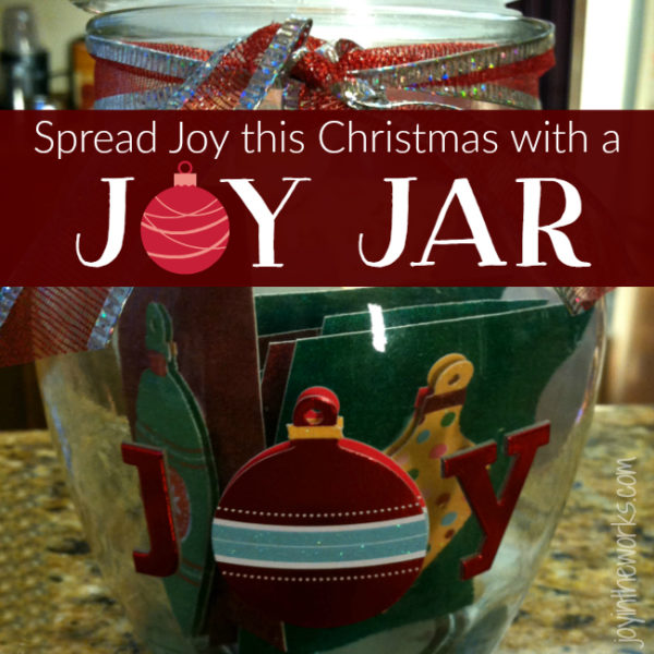 Give the Gift of Joy with a Joy Jar - Joy in the Works